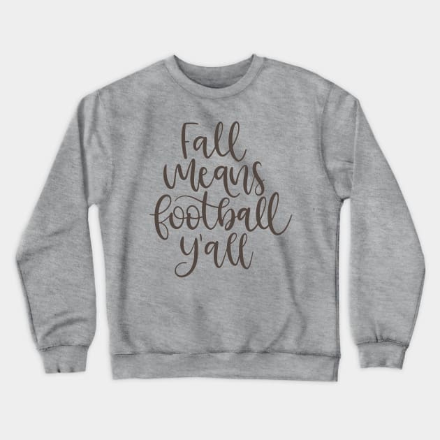 Fall Means Football Crewneck Sweatshirt by JakeRhodes
